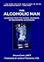 The Alcoholic Man: What You Can Learn From the Heroic Journeys of Recovering Alcoholics