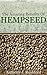 The Amazing Benefits of Hempseed: Why You Should Grow Your Own Organic Hemp Seeds
