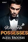 When He POSSESSES (When He Lusts, #7) When He POSSESSES (When He Lusts, #7)