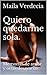 Quiero quedarme sola.: Memorias de amor y otras desgracias (Spanish Edition)