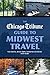 The Chicago Tribune Guide to Midwest Travel: Vacations, Road Trips, Weekend Getaways and More
