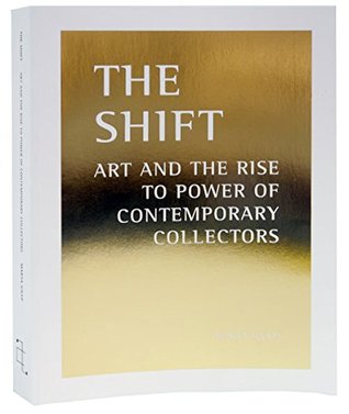 The Shift: Art And The Rise To Power Of Contemporary Collectors (Paperback)