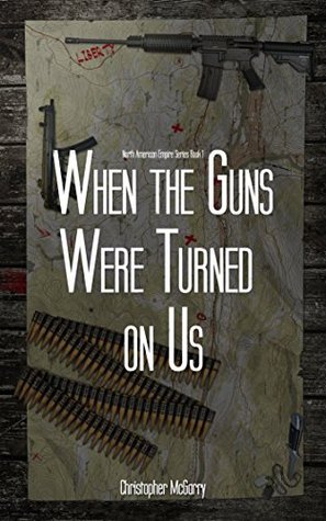 When the Guns Were Turned on Us  (North American Empire #1)