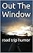 Out The Window: road trip h...
