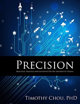 Precision: Principles, Practices and Solutions for the Internet of Things (Kindle Edition)