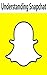 Understanding Snapchat