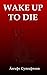 Wake Up to Die