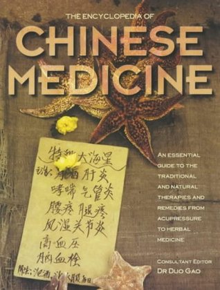 The Encyclopedia of Chinese Medicine: An Essential Guide to the Traditional and Natural Therapies and Remedies from Acupressure to Herbal Medicine (Paperback)