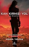 Kan Kırmızı Yol by Moira Young