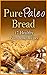 Pure Paleo Bread:17 Healthy Paleo Bread Recipes (Paleo Diet, Paleo Bread, Caveman Diet, Natural Food, Healthy Living, Baking)
