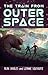 The Train from Outer Space: Two Kids Team up with Friendly Aliens to Fight Space Monsters to Save Earth (Science Fiction Book for Kids 9-12)