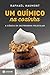 Um químico na cozinha: A ciência da gastronomia molecular (Portuguese Edition)