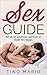 Sex Guide: All About Positions and How to Make Her Happy (sex positions,sex books,sex stories,sex addict,sex guide)