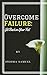 Overcome Failure: Get Back on Your Feet