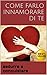 COME FARLO INNAMORARE DI TE: Seduci e conquista l'uomo dei tuoi sogni! (trucchi, segreti e strategie per farlo cadere ai tuoi piedi e farlo restare con te)