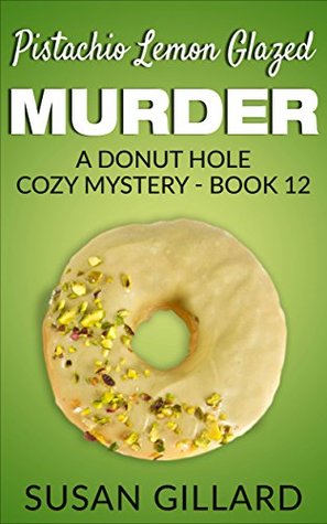 Pistachio Lemon Glazed Murder (Donut Hole Mystery #12)