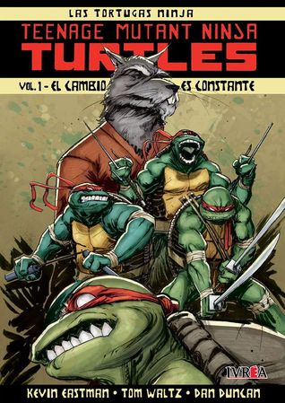 Teenage Mutant Ninja Turtles, Vol. 1 - El cambio es constante (Las Tortugas Ninja: Teenage Mutant Ninja Turtles, #1)