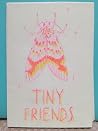 Tiny Friends Tiny Friends
