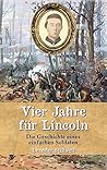 Vier Jahre für Lincoln: Die Geschichte eines einfachen Soldaten (Zeitzeugen des Sezessionskrieges) (German Edition) Vier Jahre für Lincoln: Die Geschichte eines einfachen Soldaten (Zeitzeugen des Sezessionskrieges) (German Edition)