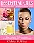 Essential Oils: Discover “Anti-Aging” Remedies & Beauty Secrets: Your Complete Wellness Guide To Body Care, Skin Care & Aromatherapy.