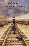 Little Boy Lost: I Don't Know Where I'm Going, But I'm On My Way. My Bipolar Disorder Memoir Little Boy Lost: I Don't Know Where I'm Going, But I'm On My Way. My Bipolar Disorder Memoir