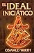 El Ideal Iniciatico (Spanish Edition)