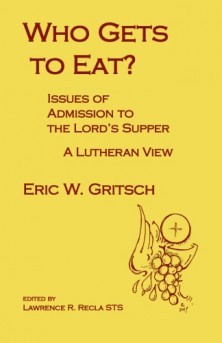 Who Gets to Eat? Issues of Admission to the Lord’s Supper: A Lutheran View