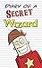 Diary of a Secret Wizard (Diary of a Sixth Grade Wizard Book 1)