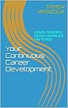 Your Continuous Career Development: Insights, Reflections, Lessons Learned and How-To Steps (How-To For Your Career and Personal Development Book 1)
