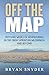 Off The Map: Fifty-five Weeks of Adventuring in the Great American Wilderness and Beyond