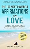 Affirmation | The 100 Most Powerful Affirmations for Love | 2 Amazing Affirmative Books Included for Marriage & Forgiveness: Attract or Build On An Incredible Relationship That Lasts a Lifetime