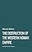 The Destruction of the Western Roman Empire