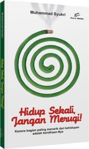 Hidup Sekali, Jangan Merugi!
