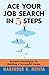 Ace Your Job Search in Five Steps: Powerful Techniques for Building a Successful Career