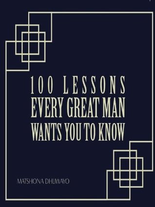 100 Lessons Every Great Man Wants You to Know