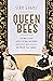 Queen Bees: Six Brilliant a...