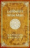 Lalibela's Wise Man by Matshona Dhliwayo