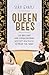 Queen Bees: Six Brilliant and Extraordinary Society Hostesses Between the Wars – A Spectacle of Celebrity, Talent, and Burning Ambition
