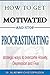 How to Get Motivated and St...
