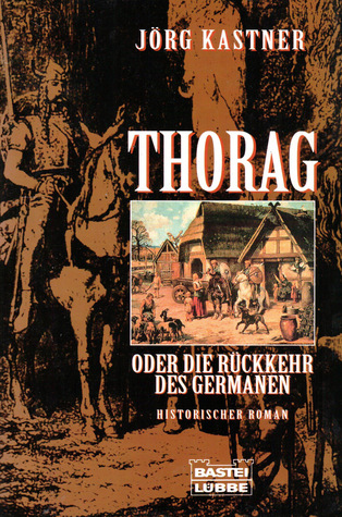 Thorag oder Die Rückkehr des Germanen (Germanen Saga, #1)