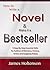 How to Write a Novel and Make it a Bestseller: 9 Step-By-Step Essential Skills for Authors of Romance, Fantasy, Action and Suspense Fiction