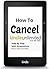 Cancel Kindle Unlimited:How to Cancel Kindle Unlimited: Cancel Kindle Unlimited, Cancel Kindle Unlimited Subscription, Unsubscribe Kindle Unlimited, Unsubscribe Kindle Unlimited Subscription)