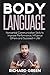 Body Language: Nonverbal Communication Skills to Improve Performance, Influence Others and Succeed in Life!