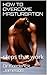 HOW TO OVERCOME MASTURBATION: steps that work (Addiction Series Book 1)