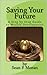 Saving Your Future A Step by Step Guide to Wealth Development: 2nd Edition - Updated and Revised