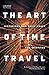The Art of Time Travel: Historians and Their Craft