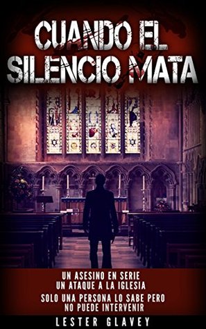 Portada de Cuando el silencio mata: Asesinato en la Antigua Guatemala, de Lester Glavey