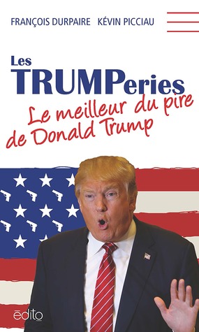 Les Trumperies : le meilleur du pire de Donald Trump