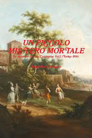 Un piccolo mistero mortale - Le indagini di Lady Costantine Vol.2 (Torino 1806): Le indagini di Lady Costantine (Torino 1806) (Romanzi storici italiani) (Italian Edition)