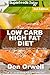 Low Carb High Fat Diet: Over 180+ Low Carb High Fat Meals, Dump Dinners Recipes, Quick & Easy Cooking Recipes, Antioxidants & Phytochemicals, Soups Stews ... Weight Loss Transformation Book Book 250)